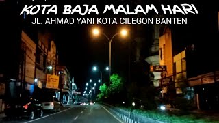 KOTA BAJA MALAM HARI | KELILING KOTA CILEGON BANTEN