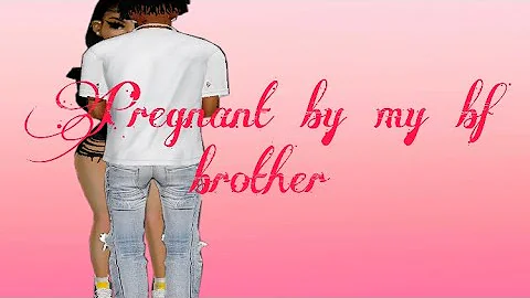 IMVU Series ~ Got Pregnant by my bf brother ~S1 E2