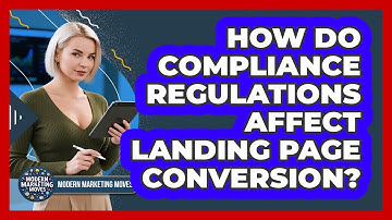 How Do Compliance Regulations Affect Landing Page Conversion? - Modern Marketing Moves