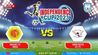 LIVE | Abahani Ltd. Dhaka vs Sheikh Russel KC Ltd. | Independence Cup 2023