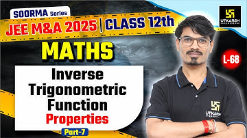 Class 12 Maths | Inverse Trigonometric Function - Properties P-7 |JEE M&A 2025 | L-68 | BK Dubey Sir