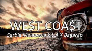WE$T COA$T | Serbia Melanesia x L.A x Bagarap (audio)
