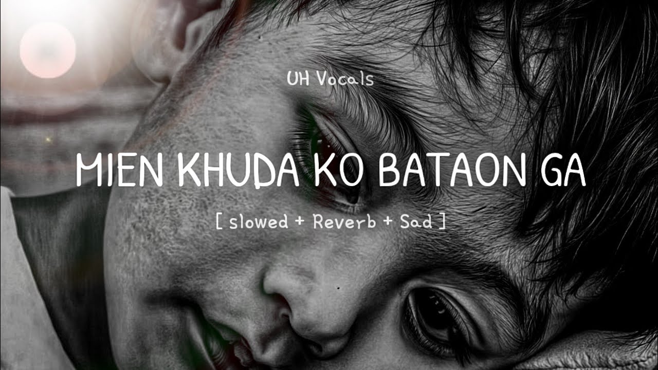 Main KHUDA Ko BATAUN GA (Slow+Reverb) | URDU HINDI VOCALS - YouTube