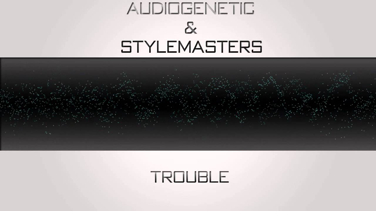 Watch Audiogenetic & Stylemasters - Trouble on YouTube Watch Audiogenetic & Stylemasters - Trouble on YouTube