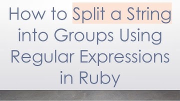 How to Split a String into Groups Using Regular Expressions in Ruby