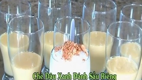 Chè Dậu Xanh Đánh Sầu Riêng - Xuân Hồng