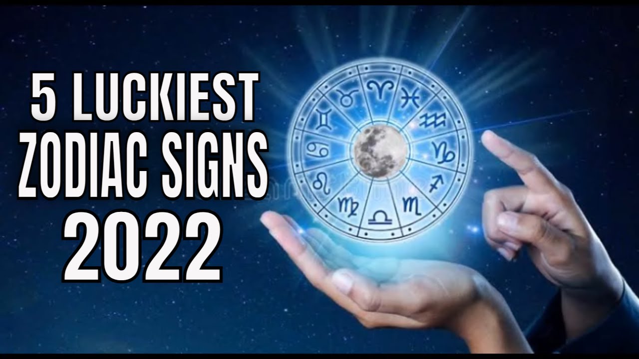 5 Luckiest Horoscope Zodiac Signs in 2022 Based on Astrology YouTube