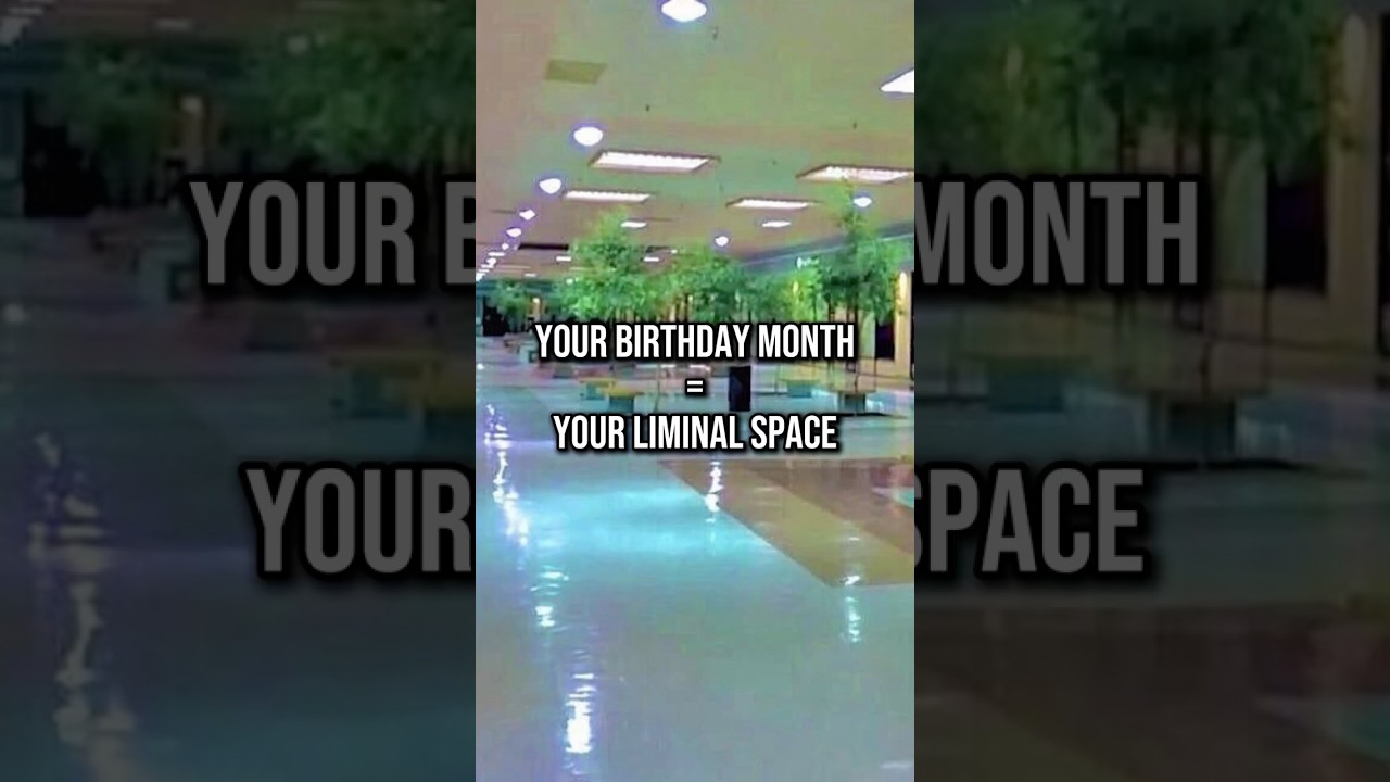 Your Birthday Month = Your Liminal Space
