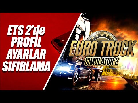 Euro Truck Simulator 2 Profil ve Ayarları Sıfırlama | Oyun Resetleme!