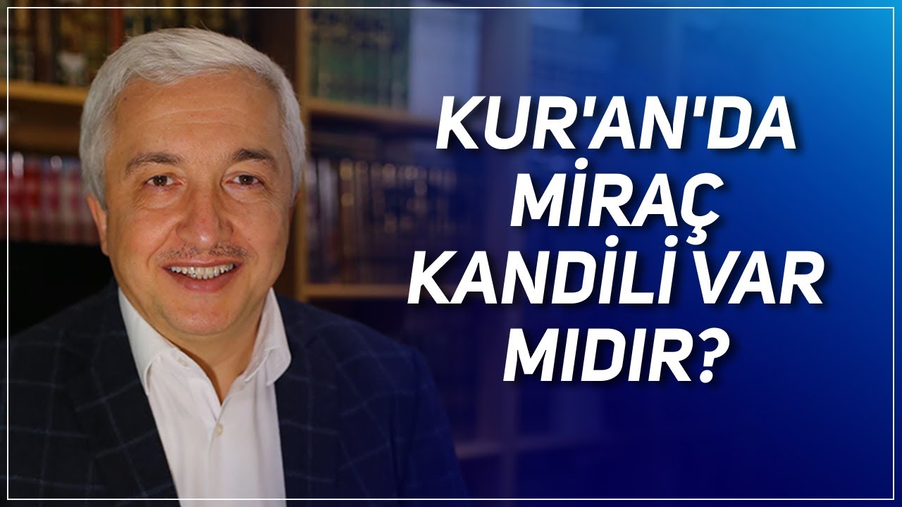MİRAÇ KANDİLİNİN DİNDEKİ YERİ NEDİR? PROF. DR. MEHMET OKUYAN