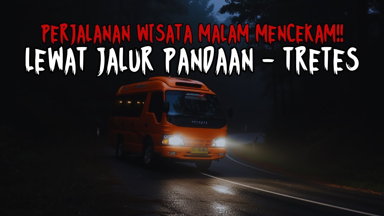 PERJALANAN WISATA MENCEKAM!! PENGALAMAN HOROR SOPIR WISATA LEWAT JALUR PANDAAN - TRETES PASURUAN