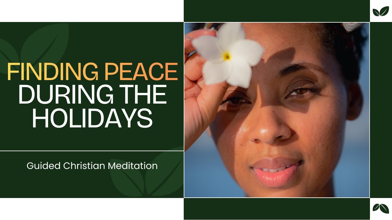 Finding Peace During Holidays Guided Christian Meditation