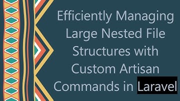 Efficiently Managing Large Nested File Structures with Custom Artisan Commands in Laravel