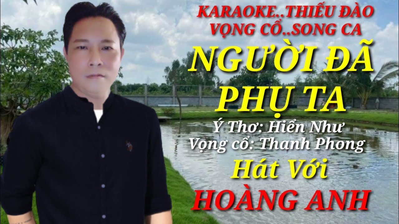 NGƯỜI ĐÃ PHỤ TA.. Karaoke Thiếu Đào.. Vọng cổ.. Song ca... Hát Với HOÀNG ANH