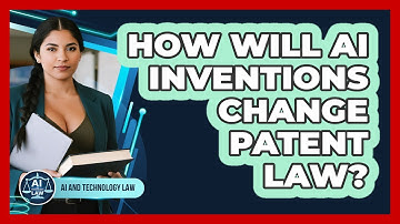 How Will AI Inventions Change Patent Law? - AI and Technology Law