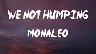 Monaleo - We Not Humping (Lyrics) | Put that dick up, we not humpin'