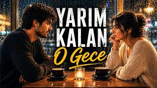 Yarım Kalan O Gece Unutamadım Seni