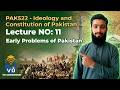 PAK522 Lecture 11 | Early Problems of Pakistan | Refugee, Water & Kashmir Issue | VU Companion #vu