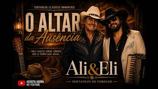 O Altar Da Ausência - - Sertanejo, Rancheira, Bolero - - Ali & Eli
