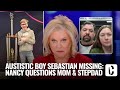 Autistic boy sebastian rogers missing nancy questions mom  stepdad