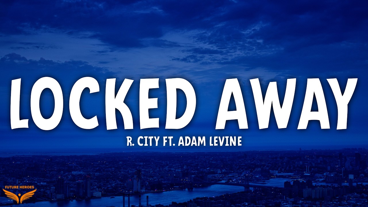 R. City - Locked Away (Lyrics) ft. Adam Levine