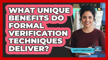 What Unique Benefits Do Formal Verification Techniques Deliver?