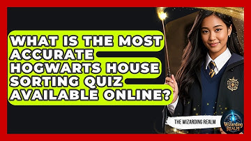What Is the Most Accurate Hogwarts House Sorting Quiz Available Online? | The Wizarding Realm