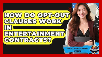 How Do Opt-out Clauses Work In Entertainment Contracts? - Sports and Entertainment Law Guru