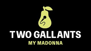 Two Gallants - My Madonna (Karaoke)