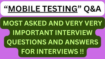 "Mobile Testing Q&A", Most asked and most important Interview Q&A in MOBILE TESTING Interviews !!