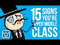 15 Signs You're in the UPPER MIDDLE Class