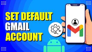 How To Set Default Gmail Account On Android (Quick & Easy)