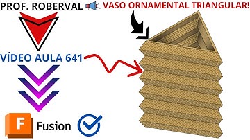 Aula 641 - Modelamento do Vaso Ornamental Triangular no Autodesk Fusion