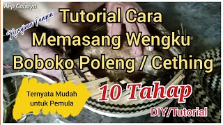 10 Tahap Tutorial Cara ngawengku Boboko Poleng / Cething | Ternyata Mudah untuk Pemula
