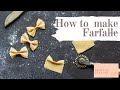 How to make -  Farfalle / STEP BY STEP