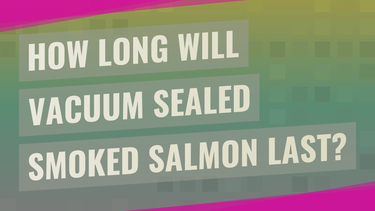 How Long Will Vacuum Sealed Smoked Salmon Last YouTube