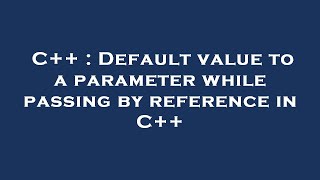 C++ : Default value to a parameter while passing by reference in C++