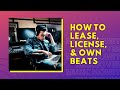 How to Lease, License, and Own Beats #BeatLeasing