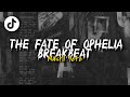 DJ THE FATE OF OPHELIA BREAKBEAT REMIX VIRAL DI TIKTOK masril yete