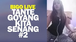 Bigo Live Tante Goyang Kita Senang #2