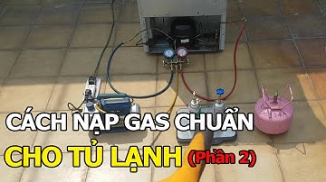 Nạp Gas R134a Cho Tủ Lạnh // Phần 2
