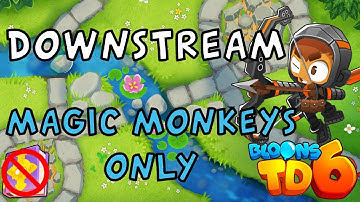 Bloons TD 6 | Downstream Magic Monkeys Only | No MK No Powers | Guide / Strategy