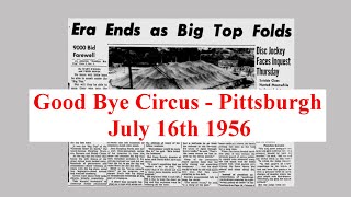 Last Ringling Bros Barnum Bailey BIG TOP Circus 1956, Pittsburgh, PA.