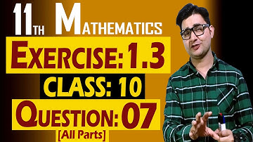 11th Math | Exercise: 1.3 | Class: 10 | Question: 07 (All Parts) | by Syed Bakht