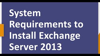 System Requirements to Install Exchange Server 2013