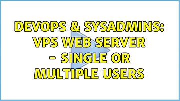 DevOps & SysAdmins: VPS Web Server - Single or Multiple Users