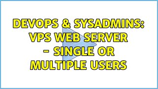 DevOps & SysAdmins: VPS Web Server - Single or Multiple Users Wealth