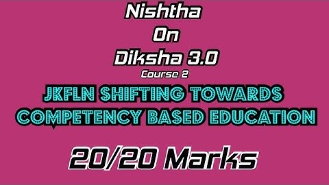 SHIFTING TOWARDS COMPETENCY BASED EDUCATION, Nishtha on Diksha (3.0) Course 2,solved quiz