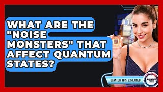 What Are The "noise Monsters" That Affect Quantum States? - Quantum Tech Explained