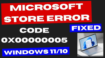 Microsoft Store Error 0x00000005 on Windows 11 / 10 Fixed